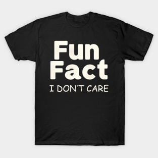 FUN FACT, I DON'T CARE T-Shirt